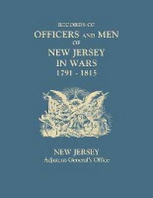 Records of Officers and Men of New Jersey in Wars, 1791-1815 de Adjutant-General's Office New Jersey