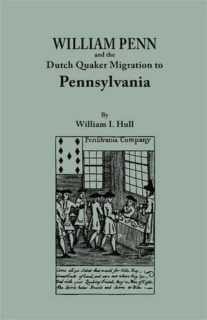 William Penn and the Dutch Quaker Migration to Pennsylvania de William Isaac Hull