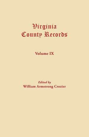 Virginia County Records. Volume IX de William A. Crozier