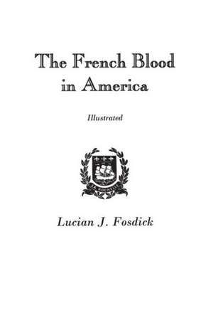 The French Blood in America de Lucian John Fosdick