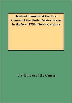 Heads of Families at the First Census of the United States Taken in the Year 1790 de United States