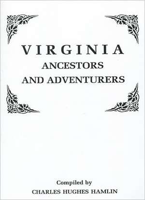 Virginia Ancestors and Adventurers. Three Volumes in One de Charles Hughes Hamlin