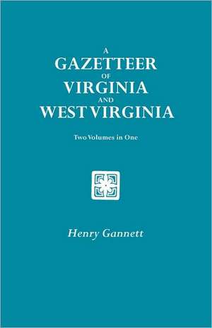 A Gazetteer of Virginia and West Virginia. Two Volumes in One de Henry Gannett