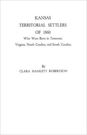 Kansas Territorial Settlers of 1860 de Clara Hamlett Robertson