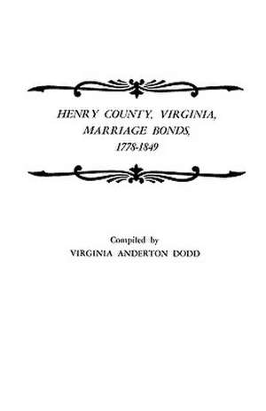 Henry County, Virginia, Marriage Bonds, 1778-1849 de Virginia Anderton Dodd