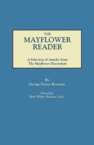 The Mayflower Reader. a Selection of Articles from the Mayflower Descendant: Abstracts of Early Records de George Ernest Bowman