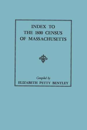 Index to the 1800 Census of Massachusetts de Elizabeth Petty Bentley