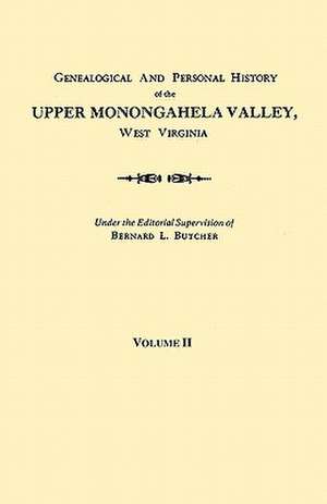 Genealogical and Personal History of the Upper Monongahela Valley, West Virginia. in Two Volumes. Volume II: Genealogical and Personal Memoirs. in Three Volumes. Volume III de Bernard L. Butcher