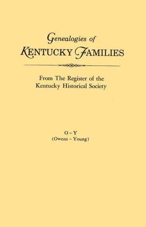 Genealogies of Kentucky Families, from the Register of the Kentucky Historical Society. Volume O - Y (Owens - Young) de Kentucky Historical Society