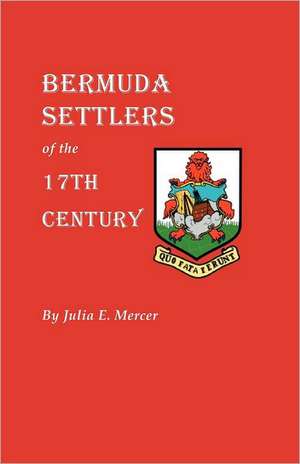 Bermuda Settlers of the 17th Century. Genealogical Notes from Bermuda de Julia E. Mercer