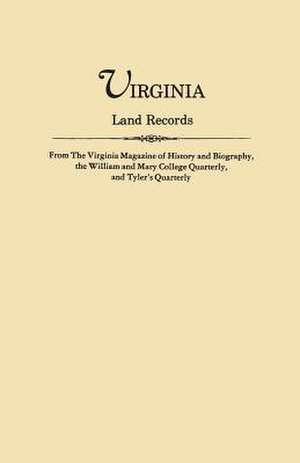 Virginia Land Records, from the Virginia Magazine of History and Biography, the William and Mary College Quarterly, and Tyler's Quarterly de Virginia