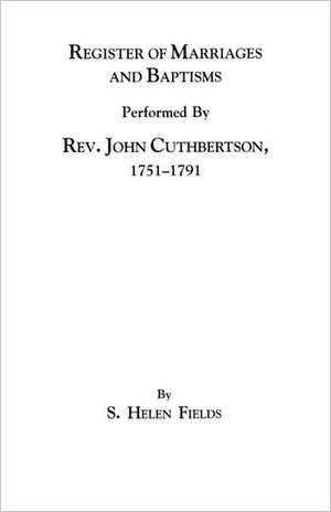 Register of Marriages and Baptisms Performed by REV. John Cuthbertson, Covenanter Minister, 1751-1791 de S. Helen Fields