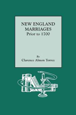 New England Marriages Prior to 1700 de Clarence Almon Torrey