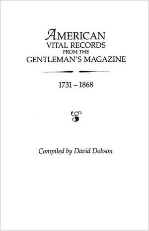 American Vital Records from the "Gentleman's Magazine, " 1731-1868 de David Dobson