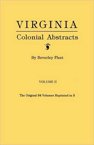 Virginia Colonial Abstracts. Volume II de Beverley Fleet