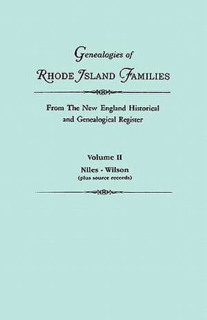 Genealogies of Rhode Island Families from the New England Historical and Genealogical Register. in Two Volumes. Volume II: Niles - Wilson (Plus Source de Gary Boyd Roberts