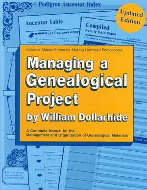 Managing a Genealogical Project. a Complete Manual for the Management and Organization of Genealogical Materials. Updated Edition de William Dollarhide