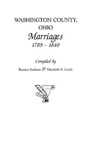 Washington County, Ohio Marriages, 1789-1840 de Bernice Graham