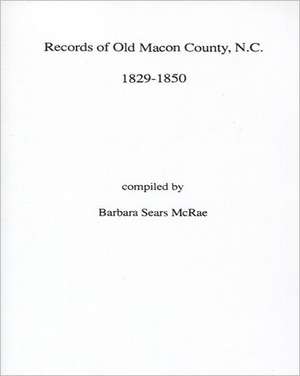 Records of Old Macon County, North Carolina, 1829-1850 de Barbara Sears McRae