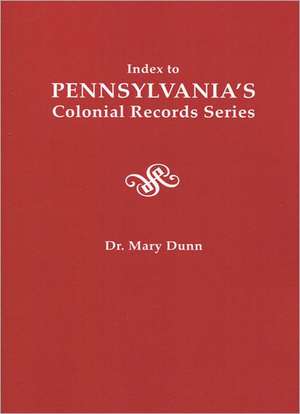 Index to Pennsylvania's Colonial Records Series de Mary Dunn