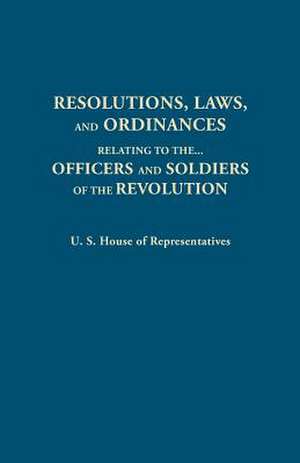 Resolutions, Laws, and Ordinances, Relating to the Pay, Half Pay, Commutation of Half Pay, Bounty Lands, and Other Promises Made by Congress to the Of: Those Relating to Virginia Legislation. from the Bulletin of the Virginia State Library, Volume 9, Numbers 1,2 and 3, de House of Representatives United States