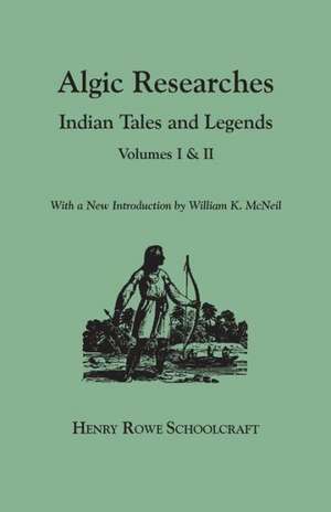 Algic Researches. Indian Tales and Legends. Volumes I & II [Bound in One]. with a New Introdcution by William K. McNeil: Those Relating to Virginia Legislation. from the Bulletin of the Virginia State Library, Volume 9, Numbers 1,2 and 3, de Henry Rowe Schoolcraft