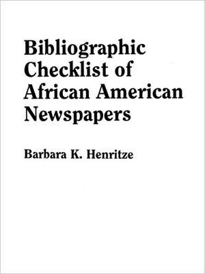 Bibliographic Checklist of African American Newspapers de Barbara K. Henritze