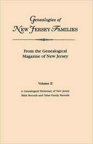 Genealogies of New Jersey Families. from the Genealogical Magazine of New Jersey. Volume II: A Genealogical Dictionary of New Jersey by Charles Carrol de New Jersey