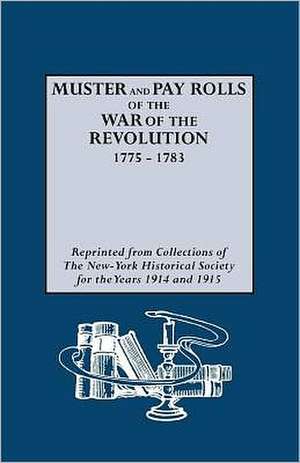 Muster and Pay Rolls of the War of the Revolution, 1775-1783 de New York State