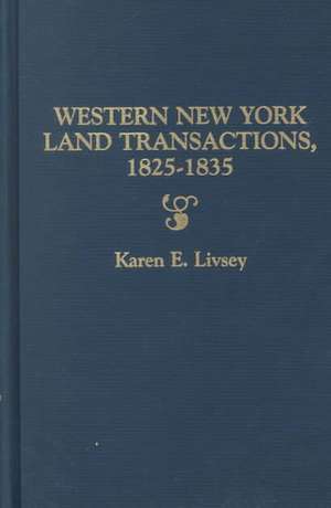 Western New York Land Transactions, 1825-1835. Extracted from the Archives of the Holland Land Company de Karen E. Livsey