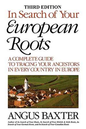 In Search of Your European Roots. a Complete Guide to Tracing Your Ancestors in Every Country in Europe. Third Edition de Angus Baxter