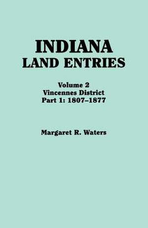 Indiana Land Entries. Volume 2 de Margaret R. Waters