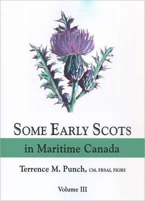 Some Early Scots in Maritime Canada. Volume III de Terrence M. Punch