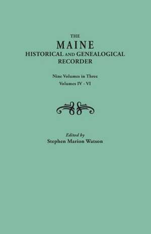 The Maine Historical and Genealogical Recorder. Nine Volumes Bound in Three. Volumes IV-VI de Stephen Marion Watson