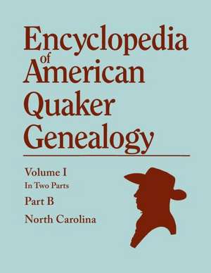 Encyclopedia of American Quaker Genealogy. Records and Minutes of the Thirty-Three Oldest Monthly Meetings, Which Belong, or Ever Belonged, to the Nor de William Wade Hinshaw