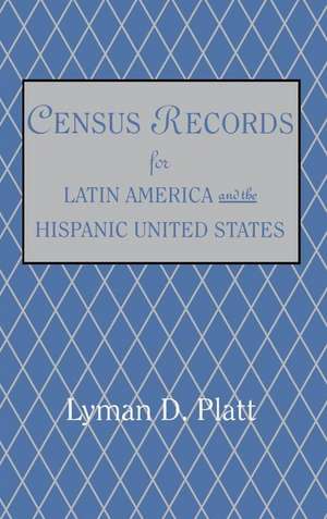 Census Records for Latin America and the Hispanic United States de Lyman D. Platt