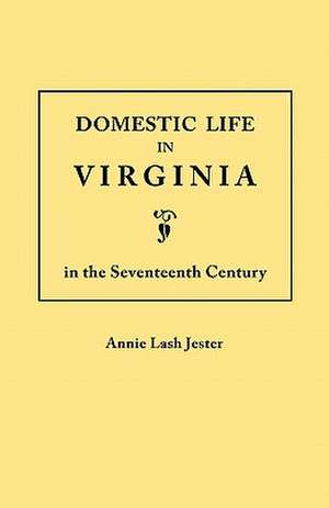 Domestic Life in Virginia in the Seventeenth Century de Annie L. Jester