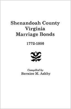 Shenandoah County Marriage Bonds, 1772-1850 de Charles Ed. Ashby