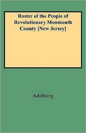 Roster of the People of Revolutionary Monmouth County [New Jersey] de Michael S. Adelberg