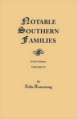 Notable Southern Families. Volume VI de Zella Armstrong