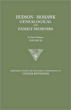 Hudson-Mohawk Genealogical and Family Memoirs. in Four Volumes. Volume III de Cuyler Reynolds