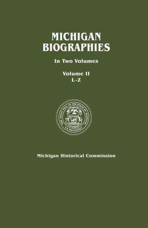 Michigan Biographies. in Two Volumes. Volume II, L-Z de Michigan Historical Commission