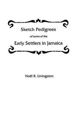 Sketch Pedigrees of Some of the Early Settlers in Jamaica de Livingston