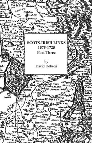 Scots-Irish Links 1575-1725 Part 3 de David Dobson