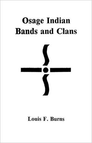 Osage Indian Bands and Clans de Louis F. Burns