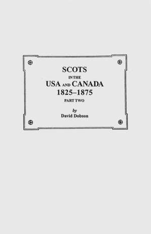 Scots in the USA and Canada, 1825-1875. Part Two de David Dobson