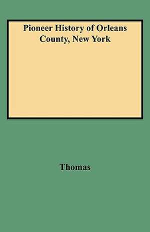 Pioneer History of Orleans County, New York de Fr D. Ric Thomas