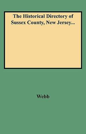 The Historical Directory of Sussex County, New Jersey... de Graham Webb