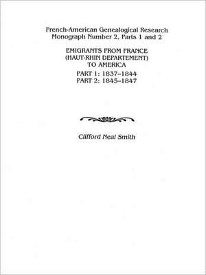 Emigrants from France (Haut-Rhin Department) to America. Part 1 (1837-1844) and Part 2 (1845-1847) de Alison Smith