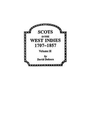 Scots in the West Indies 1707-1857 Vol 2 de David Dobson